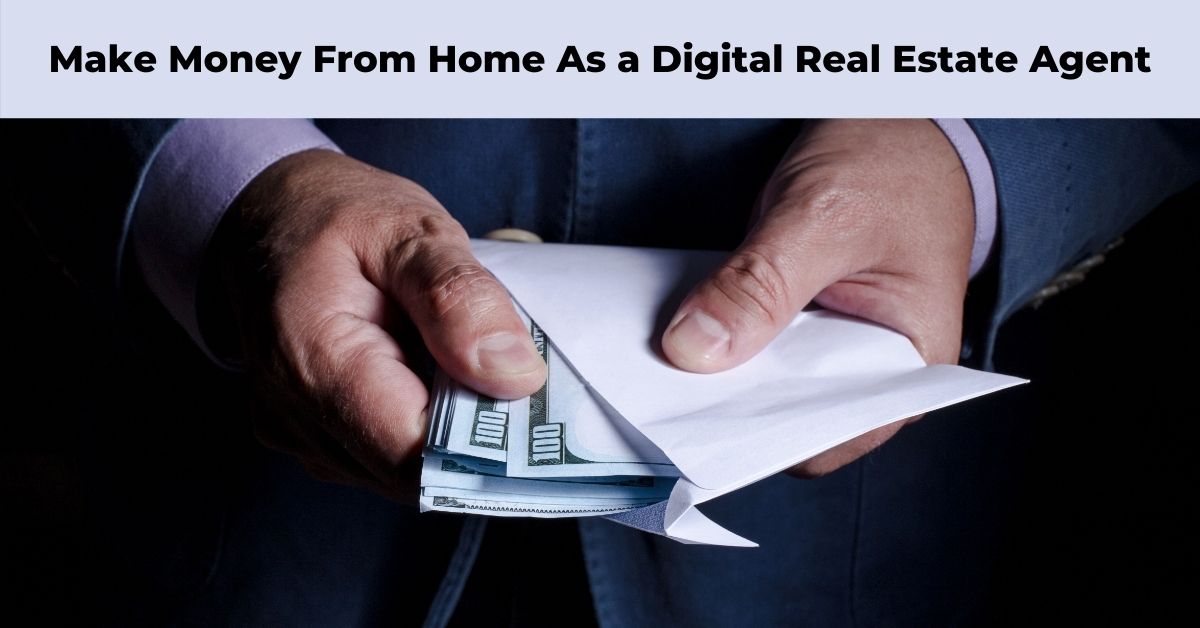 Make Money From Home As a Digital Real Estate Agent
